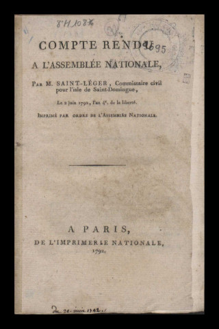 Compte rendu à l'Assemblée Nationale par M. Saint-Léger, commissaire civil pour l'isle de Saint-Domingue, le 2 juin 1792, l'an 4e de la liberté