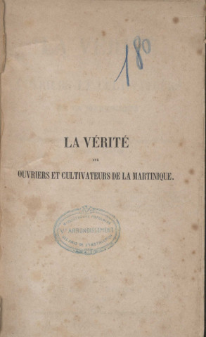 La vérité aux ouvriers et cultivateurs de la Martinique, suivie des rapports, décrets, arrêtés, projets de lois et d’arrêtés concernant l’abolition immédiate de l’esclavage