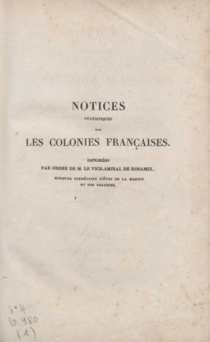 Notices statistiques sur les colonies françaises : imprimées par ordre de M. le vice-amiral de Rosamel, ministre de la Marine et des Colonies (tome I)