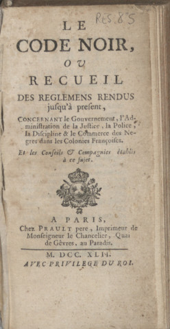 Le Code noir : ou Recueil des règlemens rendus jusqu'à présent, concernant le gouvernement, l'administration de la justice, la police, la discipline et le commerce des nègres dans les colonies françoises....