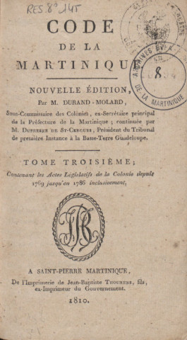 Code de la Martinique. tome III : [contenant les actes législatifs de la Colonie de 1769 à 1786 inclusivement]