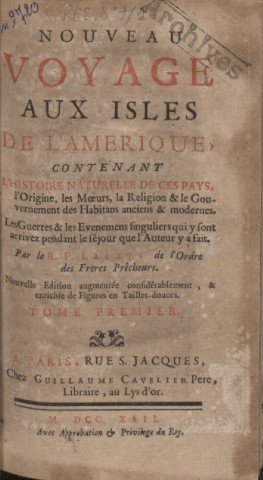 Nouveau voyage aux îles de l'Amérique : contenant l'histoire naturelle de ces pays, l'origine, les moeurs, la religion et le gouvernement des habitants anciens et modernes, les guerres et les événements singuliers qui y sont arrivez pendant le séjour que l’auteur y a fait (tome I)