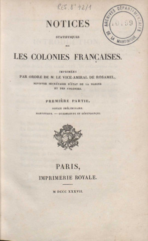 Notices statistiques sur les colonies françaises : imprimées par ordre de M. le vice-amiral de Rosamel, ministre de la Marine et des Colonies (tome I)