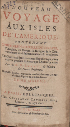 Nouveau voyage aux îles de l'Amérique : contenant l'histoire naturelle de ces pays, l'origine, les moeurs, la religion et le gouvernement des habitants anciens et modernes, les guerres et les événements singuliers qui y sont arrivez pendant le séjour que l’auteur y a fait (tome VI)