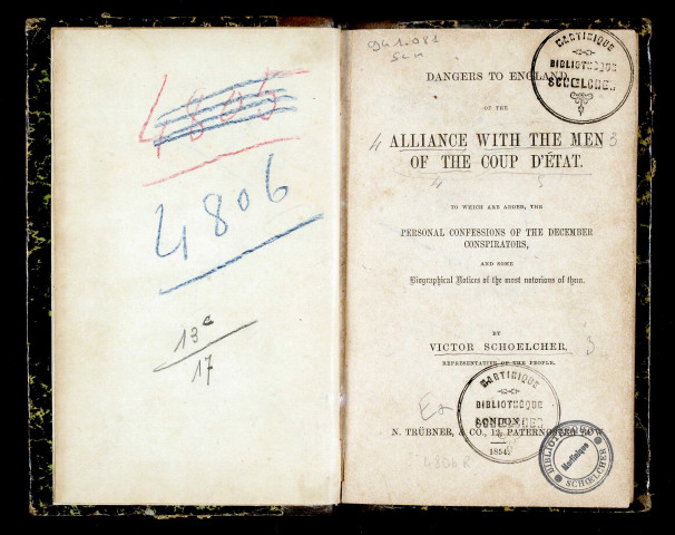 Dangers to England : of the alliance with the men of the Coupd'Etat to which are added, the personal confessions of the december conspirators, and some biographical notices of the most notorious of them