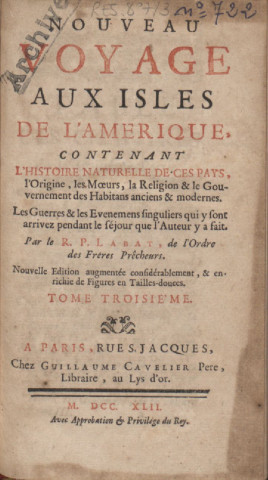 Nouveau voyage aux îles de l'Amérique : contenant l'histoire naturelle de ces pays, l'origine, les moeurs, la religion et le gouvernement des habitants anciens et modernes, les guerres et les événements singuliers qui y sont arrivez pendant le séjour que l’auteur y a fait (tome III)