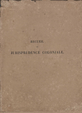 Recueil de jurisprudence coloniale en matière administrative, civile et criminelle : contenant les décisions du Conseil d’Etat et les arrêts de la Cour de cassation (tome II)