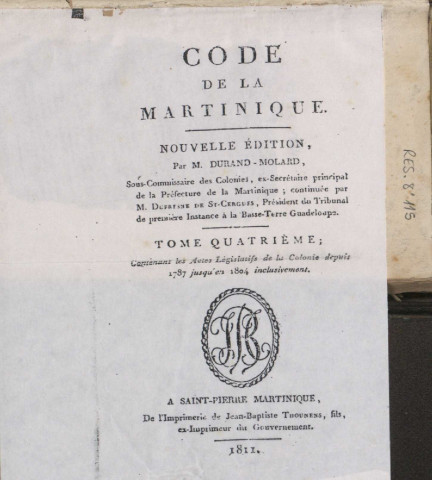 Code de la Martinique. tome IV : contenant les actes législatifs de la Colonie depuis 1787 jusqu’en 1804 inclusivement