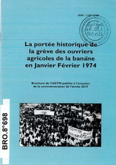 La portée historique de la grève des ouvriers agricoles de la banane en janvier février 1974. UGTM, 2019 (BRO.8°698)