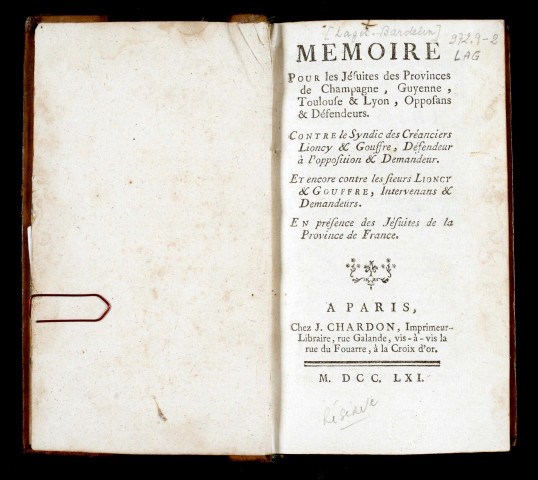 Mémoire pour les jésuites des provinces de Champagne, Guyenne, Toulouse & Lyon, opposans & défendeurs. Contre le syndic des créanciers Lioncy & Gouffre, défendeur à l'opposition & demandeur. Et encore contre les Sieurs Lioncy & Gouffre, intervenans & dema. Suivi de Mémoire sur les demandes formées contre le Général et la Société des jésuites, au sujet des engagemens qu'elle a contractés par le ministère du Père de La Valette ; cette éd. est faite sur l'éd. in-4°, signée de MM. Rouhette & Target, fils, avoca. Suivi de Plaidoyer pour les jésuites de France ; Monsieur Le Pelletier de Saint-Fargeau,... ; Me Thevenot d'Essaulle,... Suivi du Second mémoire pour le Sieur Cazotte, et la Demoiselle Fouque ; contre le Général et la Société des jésuites ; Mes Rouhette & Target, fils,... Fait suite au Mémoire à consulter, et consultation, pour Jean Lioncy... contre leCorps & Société des PP. jésuites