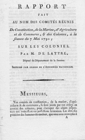Rapport sur les colonies fait par M. De Lattre, député du département de la Somme, au nom des comités de Constitution, de la Marine, de l'Agriculture et du Commerce et des Colonies, à la séance du 7 mai 1791