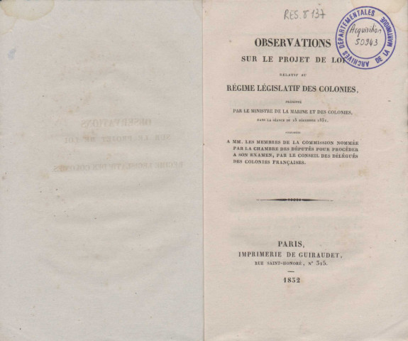 Observations sur le projet de loi relatif au régime législatif des Colonies présenté par le ministre de la Marine et des Colonies dans la séance du 15 décembre 1851 adressées à MM. les membres de la commission nommée par la Chambre des députés pour procéder à son examen, par le Conseil des délégués des Colonies françaises [Texte imprimé]