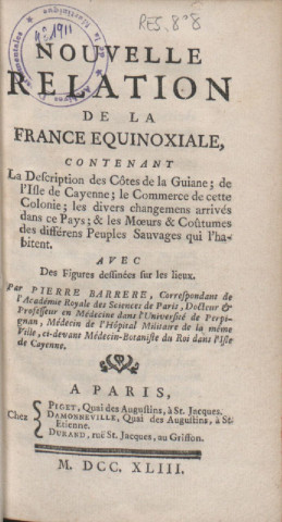 Nouvelle relation de la France équinoxiale : contenant la description des côtes de la Guiane, de l'isle de Cayenne, le commerce de cette colonie, les divers changements arrivés dans ce pays ; les moeurs et coutumes des différens peuples sauvages qui l'habitent