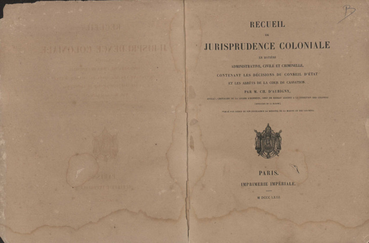 Recueil de jurisprudence coloniale en matière administrative, civile et criminelle : contenant les décisions du Conseil d’Etat et les arrêts de la Cour de cassation (tome I)