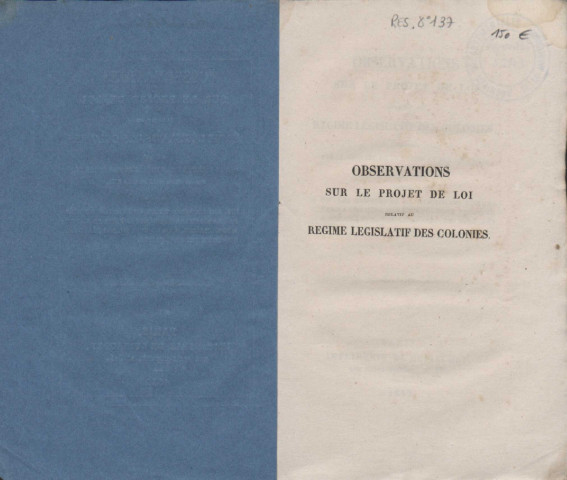 Observations sur le projet de loi relatif au régime législatif des Colonies présenté par le ministre de la Marine et des Colonies dans la séance du 15 décembre 1851 adressées à MM. les membres de la commission nommée par la Chambre des députés pour procéder à son examen, par le Conseil des délégués des Colonies françaises [Texte imprimé]