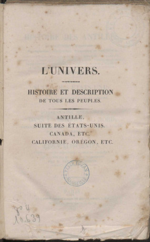 Histoire des Antilles : et des colonies françaises, espagnoles, anglaises, danoises et suédoises / Regnault. Suite des Etats-Unis depuis 1812 jusqu'à nos jours / Elias Regnault et Jules Labaume. Possessions anglaises dans l'Amérique du Nord : Canada, Nouveau Brunswick, Nouvelle Ecosse, Acadie / Frédéric Lacroix. Les Californies : l'Orégon et les possessions russes en Amérique, les îles Noutka et de la reine Charlotte / Ferdinand Denys...